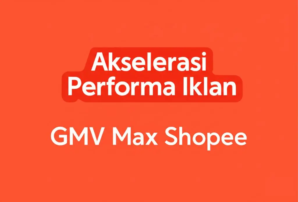 akselerasi performa iklan gmv max shopee